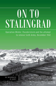 On to Stalingrad : Operation Winter Thunderstorm and the Attempt to Relieve Sixth Army, December 1942