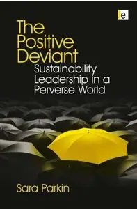 The Positive Deviant: Sustainability Leadership in a Perverse World (repost)