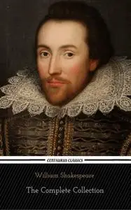 «William Shakespeare: The Complete Collection (Centaurus Classics) [37 Plays + 160 Sonnets + 5 Poetry Books + 150 Illust