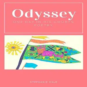 «Odyssey, One Day In His Courts» by Stephanie Dale