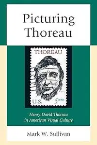 Picturing Thoreau: Henry David Thoreau in American Visual Culture