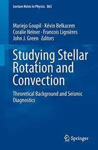 Studying Stellar Rotation and Convection: Theoretical Background and Seismic Diagnostics (Lecture Notes in Physics)