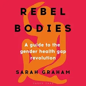 Rebel Bodies: A Guide to the Gender Health Gap Revolution [Audiobook]