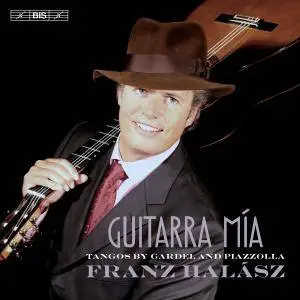 Franz Halasz - Guitarra Mía: Tangos by Gardel & Piazzolla (2017)