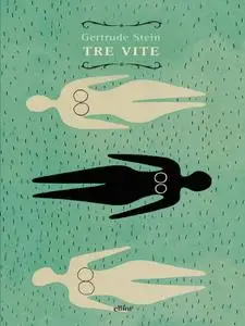 Gertrude Stein - Tre vite