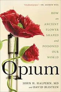 Opium: How an Ancient Flower Shaped and Poisoned Our World (Repost)