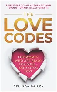 The Love Codes: Five Steps to an Authentic and Evolutionary Relationship