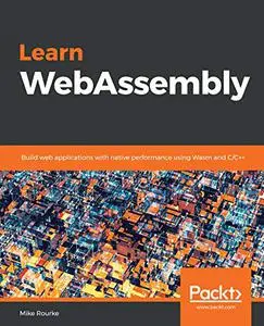Learn WebAssembly: Build web applications with native performance using Wasm and C/C++ (Repost)