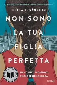Erika L. Sanchez - Non sono la tua figlia perfetta