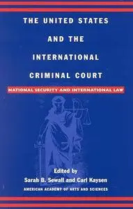 The United States and the International Criminal Court: National Security and International Law