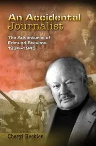 An Accidental Journalist: The Adventures of Edmund Stevens, 1934-1945