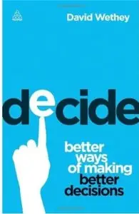 Decide: Better Ways of Making Better Decisions [Repost]