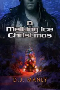 «A Melting Ice Christmas» by D.J. Manly