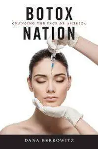 Botox Nation : Changing the Face of America