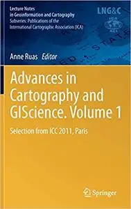 Advances in Cartography and GIScience. Volume 1: Selection from ICC 2011, Paris