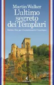 Martin Walker - L'ultimo segreto dei templari. Delitto Doc per il commissario Courrèges