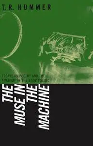 The Muse in the Machine: Essays on Poetry And the Anatomy of the Body Politic