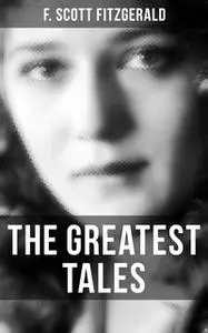 «The Greatest Tales of F. Scott Fitzgerald» by F. Scott Fitzgerald