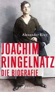 «Joachim Ringelnatz - Die Biografie» by Alexander Kluy