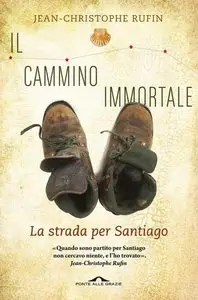 Jean - Christophe Rufin - Il cammino immortale