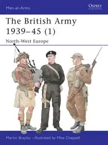 The British Army 1939–45 (1): North-West Europe, Book 354 (Men-at-Arms)