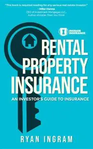 «Rental Property Insurance» by Ryan A Ingram