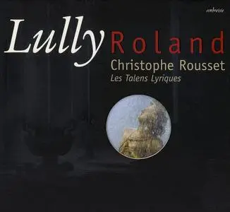 Christophe Rousset, Les Talens Lyriques - Lully: Roland (2004)