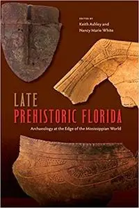 Late Prehistoric Florida: Archaeology at the Edge of the Mississippian World