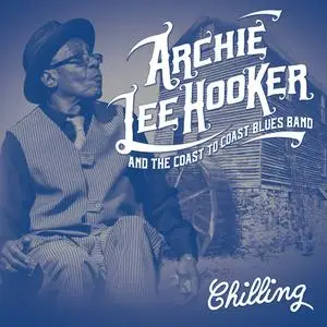 Archie Lee Hooker & The Coast To Coast Blues Band - Chilling (2018)