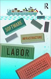 Software, Infrastructure, Labor: A Media Theory of Logistical Nightmares