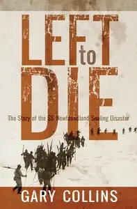 Left to Die: The Story of the SS Newfoundland Sealing Disaster