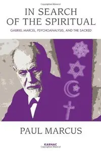 In Search of the Spiritual: Gabriel Marcel, Psychoanalysis and the Sacred (repost)