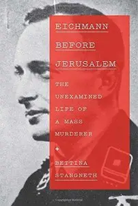 Eichmann Before Jerusalem: The Unexamined Life of a Mass Murderer (Repost)