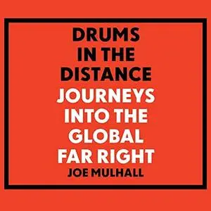 Drums in the Distance: Journeys into the Global Far Right [Audiobook]