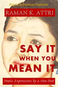 «Say It When You Mean It» by Raman K. Attri