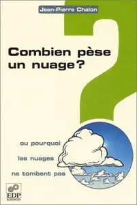 Combien pèse un nuage ? : Ou pourquoi les nuages ne tombent pas ?