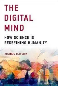 The Digital Mind: How Science Is Redefining Humanity