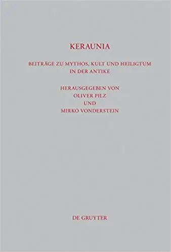 Keraunia: Beitrage zu Mythos, Kult und Heiligtum in der Antike