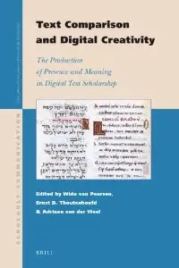 Text Comparison and Digital Creativity: The Production of Presence and Meaning in Digital Text Scholarship (repost)
