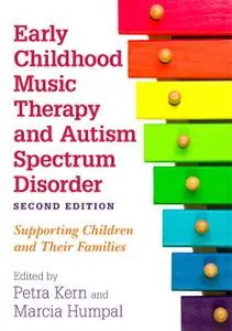 Early Childhood Music Therapy and Autism Spectrum Disorder: Supporting Children and Their Families, 2nd Edition