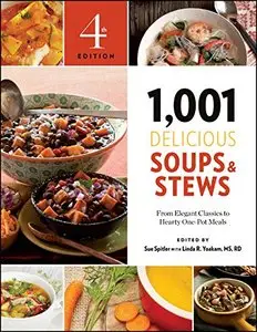 1,001 Delicious Soups and Stews: From Elegant Classics to Hearty One-Pot Meals