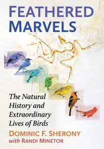 Feathered Marvels: The Natural History and Extraordinary Lives of Birds