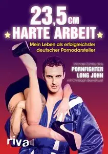 23,5 cm harte Arbeit Mein Leben als erfolgreichster deutscher Pornodarsteller