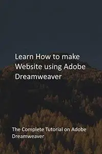 Learn How to make Website using Adobe Dreamweaver: The Complete Tutorial on Adobe Dreamweaver
