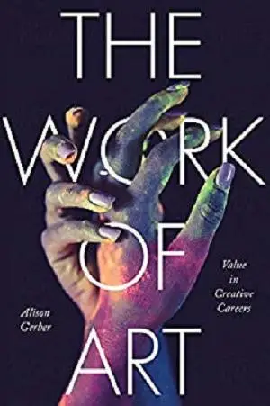 The Work of Art: Value in Creative Careers (Culture and Economic Life)