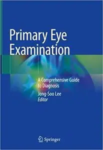 Primary Eye Examination: A Comprehensive Guide to Diagnosis
