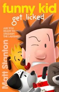 «Funny Kid Get Licked (Funny Kid, Book 4)» by Matt Stanton