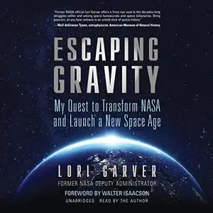 Escaping Gravity: My Quest to Transform NASA and Launch a New Space Age [Audiobook]