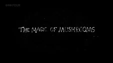 BBC - The Magic of Mushrooms (2014)