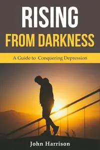 Rising from Darkness: A Guide to Conquering Depression